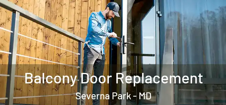  Balcony Door Replacement Severna Park - MD