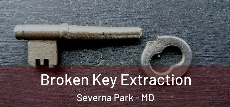  Broken Key Extraction Severna Park - MD