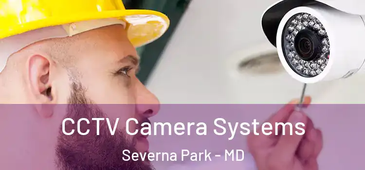 CCTV Camera Systems Severna Park - MD