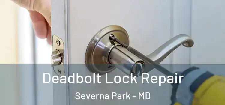 Deadbolt Lock Repair Severna Park - MD