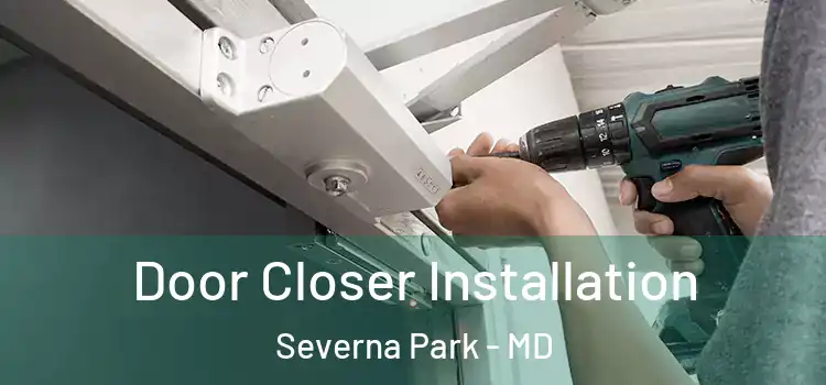  Door Closer Installation Severna Park - MD