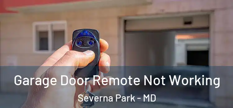  Garage Door Remote Not Working Severna Park - MD