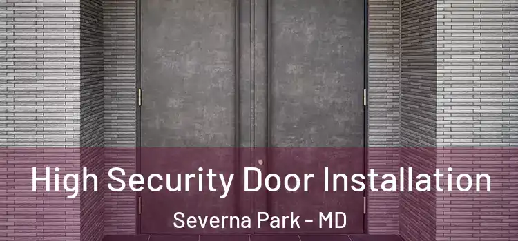 High Security Door Installation Severna Park - MD