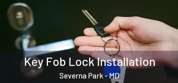 Key Fob Lock Installation Severna Park - MD