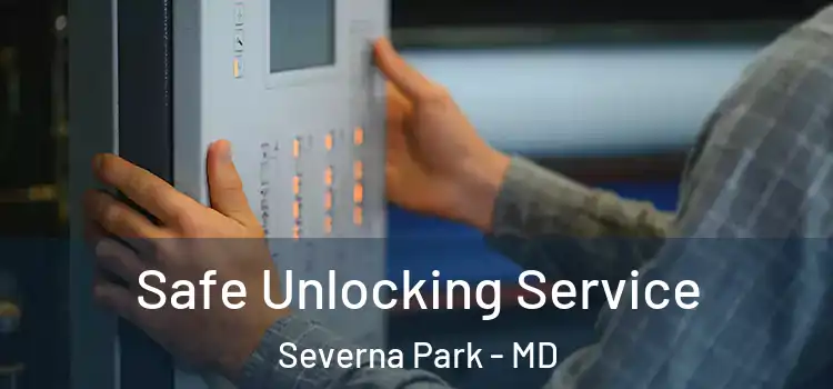 Safe Unlocking Service Severna Park - MD