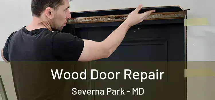 Wood Door Repair Severna Park - MD